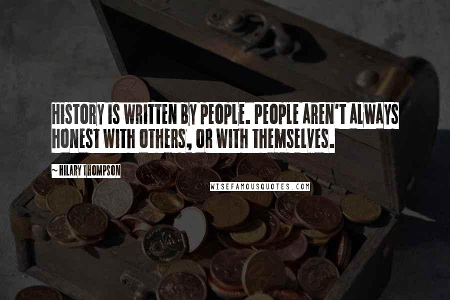 Hilary Thompson Quotes: History is written by people. People aren't always honest with others, or with themselves.