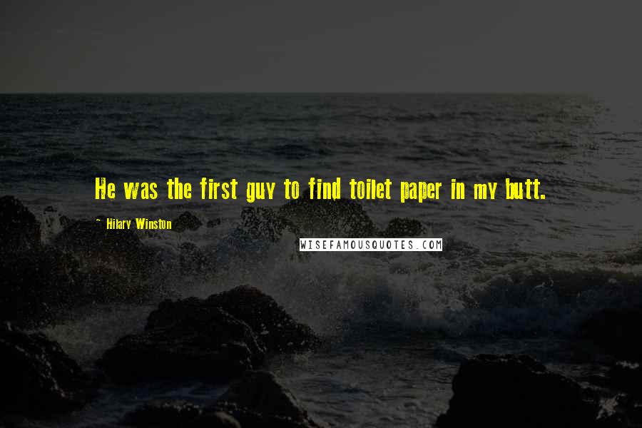 Hilary Winston Quotes: He was the first guy to find toilet paper in my butt.