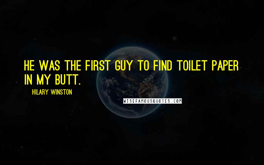 Hilary Winston Quotes: He was the first guy to find toilet paper in my butt.