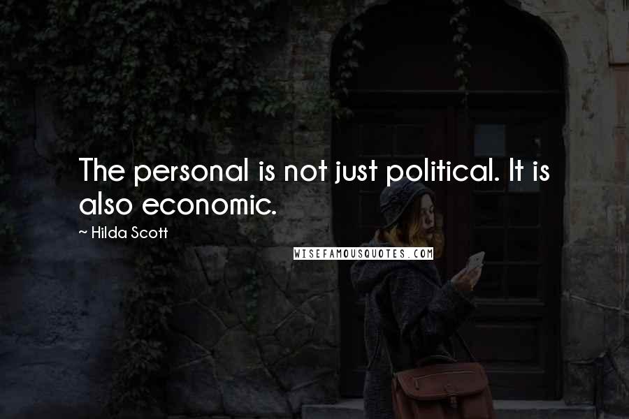 Hilda Scott Quotes: The personal is not just political. It is also economic.