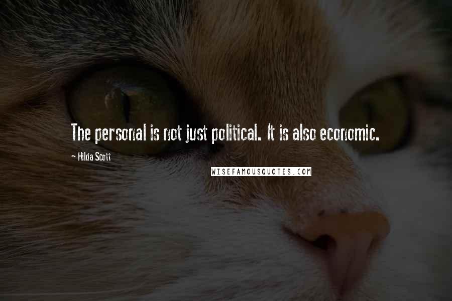 Hilda Scott Quotes: The personal is not just political. It is also economic.