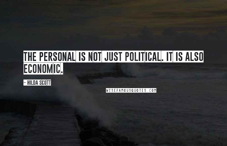 Hilda Scott Quotes: The personal is not just political. It is also economic.