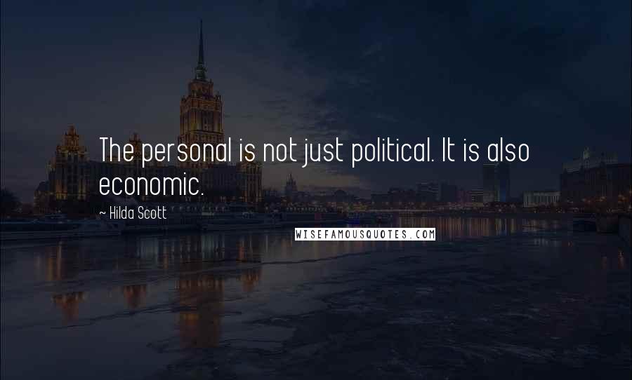 Hilda Scott Quotes: The personal is not just political. It is also economic.