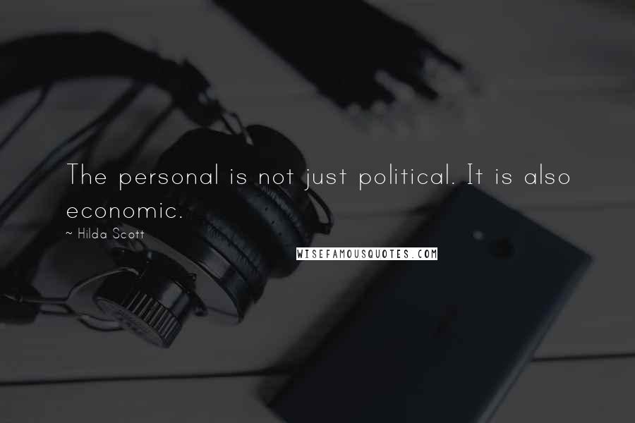 Hilda Scott Quotes: The personal is not just political. It is also economic.