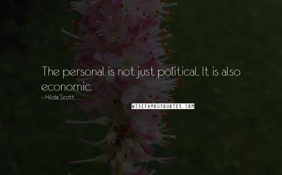 Hilda Scott Quotes: The personal is not just political. It is also economic.