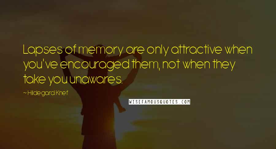 Hildegard Knef Quotes: Lapses of memory are only attractive when you've encouraged them, not when they take you unawares.