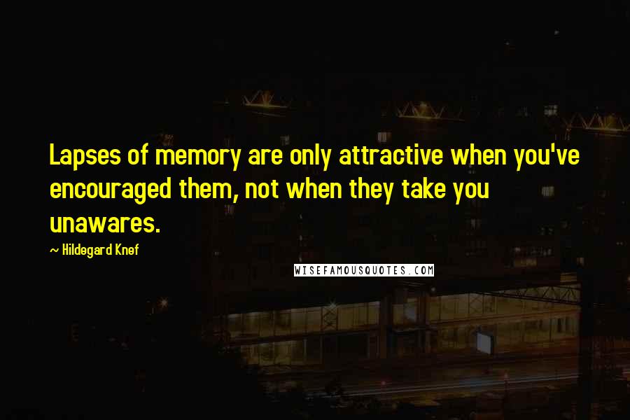 Hildegard Knef Quotes: Lapses of memory are only attractive when you've encouraged them, not when they take you unawares.