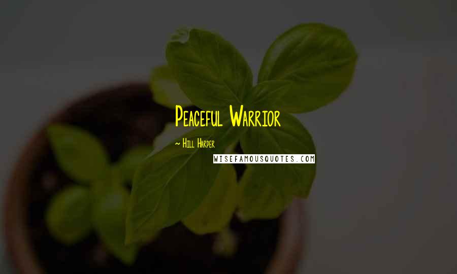 Hill Harper Quotes: Peaceful Warrior