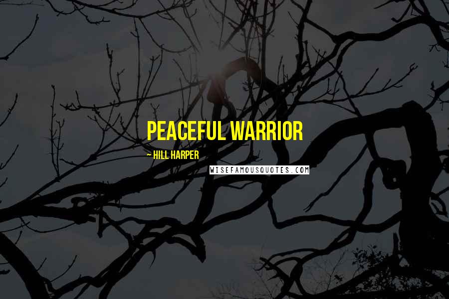 Hill Harper Quotes: Peaceful Warrior