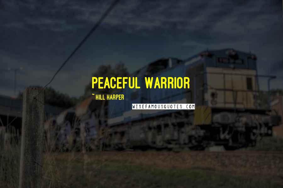 Hill Harper Quotes: Peaceful Warrior