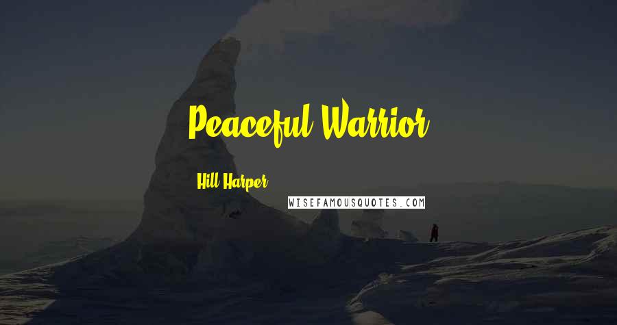 Hill Harper Quotes: Peaceful Warrior