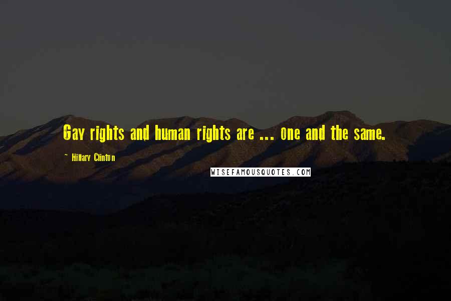 Hillary Clinton Quotes: Gay rights and human rights are ... one and the same.