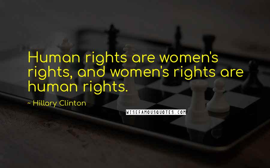 Hillary Clinton Quotes: Human rights are women's rights, and women's rights are human rights.