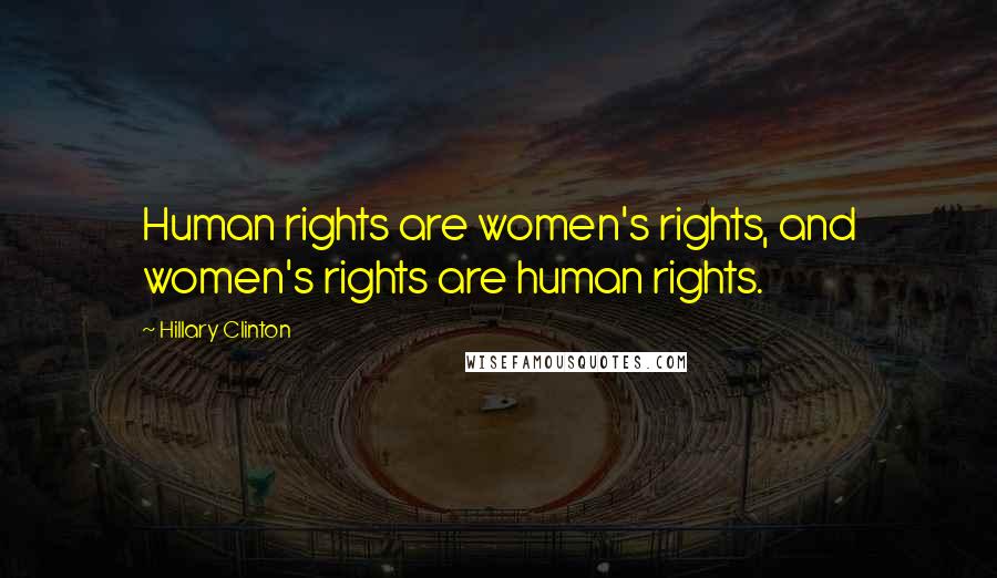 Hillary Clinton Quotes: Human rights are women's rights, and women's rights are human rights.