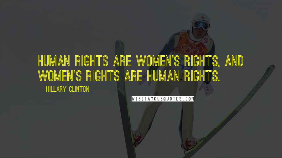 Hillary Clinton Quotes: Human rights are women's rights, and women's rights are human rights.