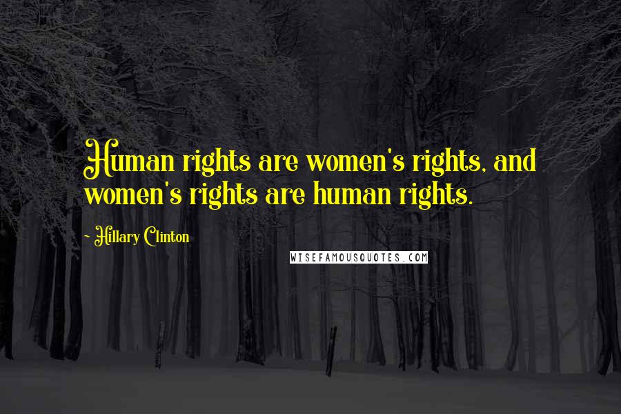 Hillary Clinton Quotes: Human rights are women's rights, and women's rights are human rights.