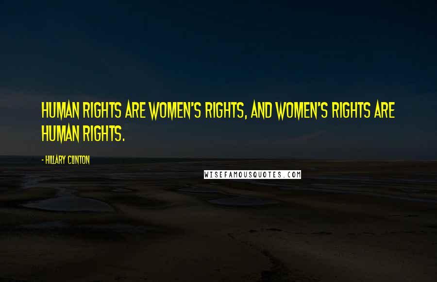 Hillary Clinton Quotes: Human rights are women's rights, and women's rights are human rights.