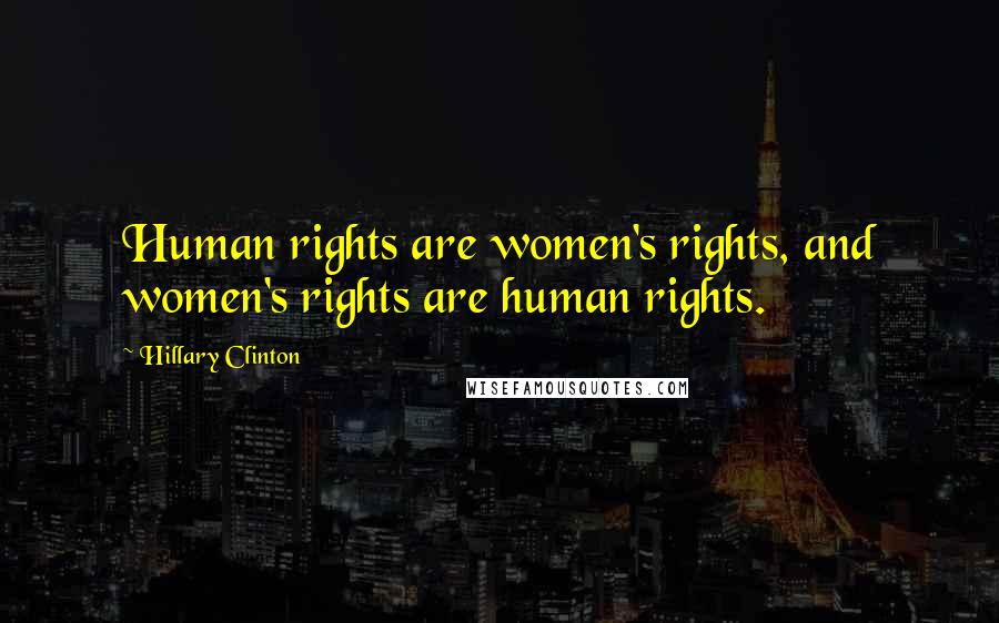 Hillary Clinton Quotes: Human rights are women's rights, and women's rights are human rights.