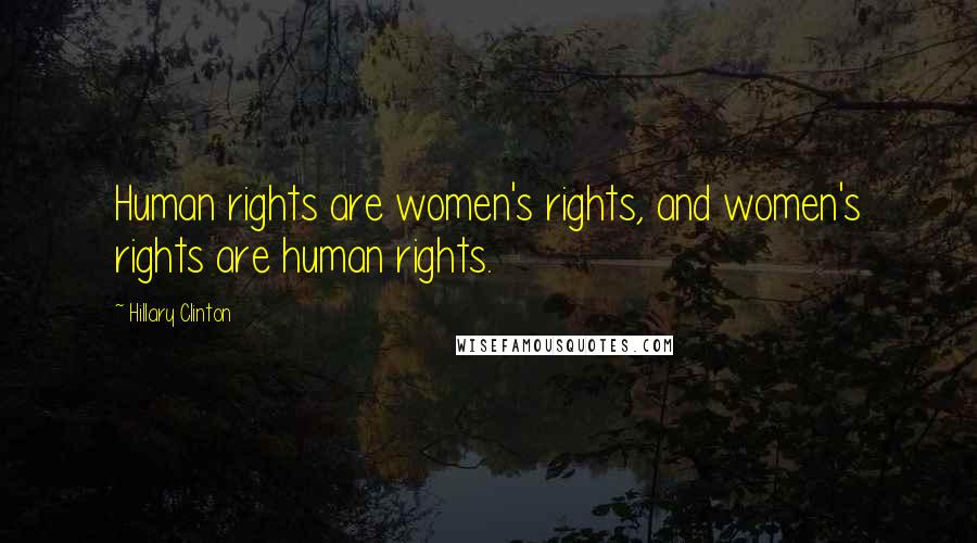 Hillary Clinton Quotes: Human rights are women's rights, and women's rights are human rights.