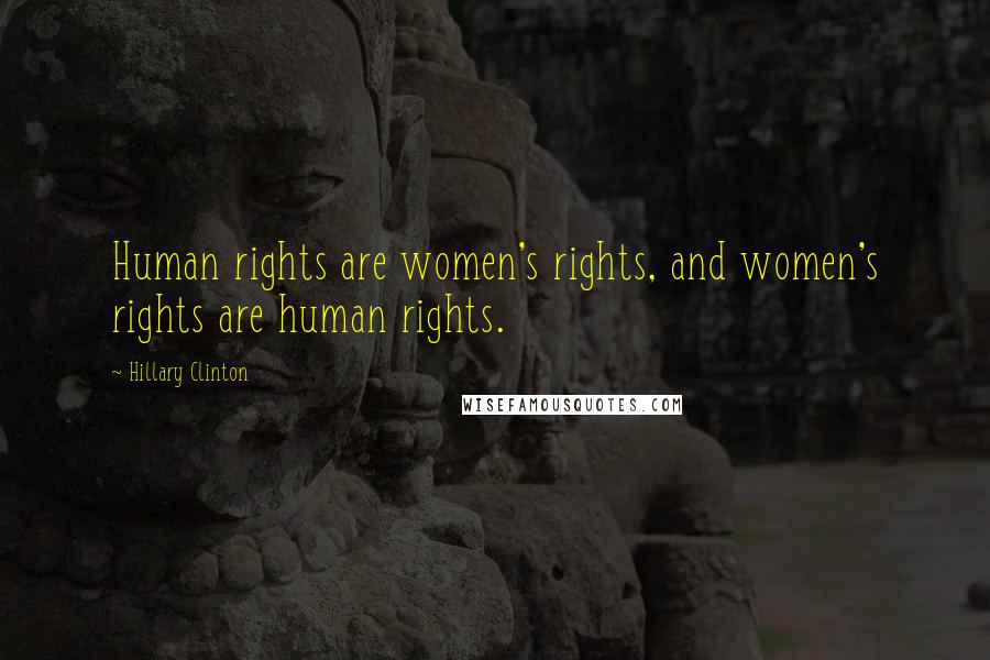 Hillary Clinton Quotes: Human rights are women's rights, and women's rights are human rights.