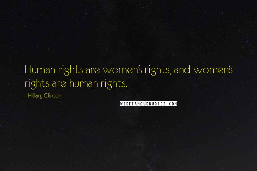 Hillary Clinton Quotes: Human rights are women's rights, and women's rights are human rights.