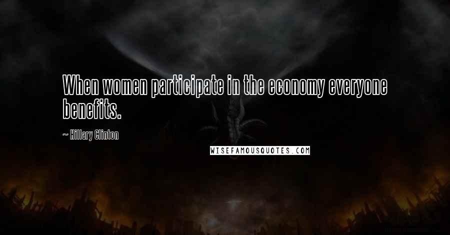 Hillary Clinton Quotes: When women participate in the economy everyone benefits.