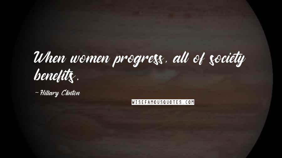 Hillary Clinton Quotes: When women progress, all of society benefits.