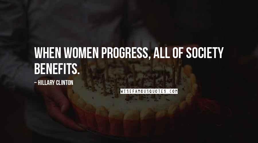 Hillary Clinton Quotes: When women progress, all of society benefits.