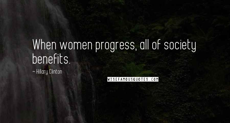 Hillary Clinton Quotes: When women progress, all of society benefits.