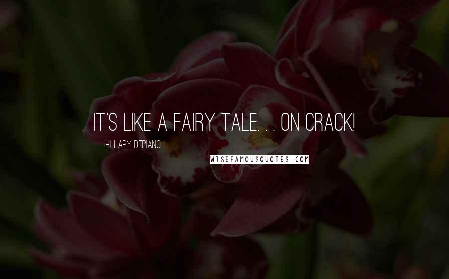 Hillary DePiano Quotes: It's like a fairy tale. . . on crack!