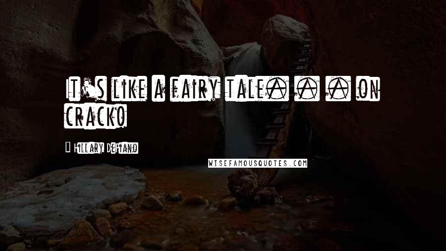 Hillary DePiano Quotes: It's like a fairy tale. . . on crack!