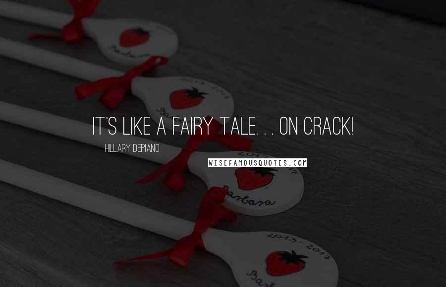 Hillary DePiano Quotes: It's like a fairy tale. . . on crack!