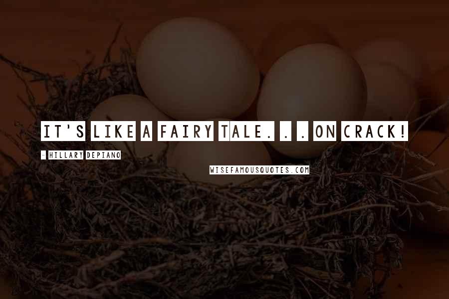 Hillary DePiano Quotes: It's like a fairy tale. . . on crack!