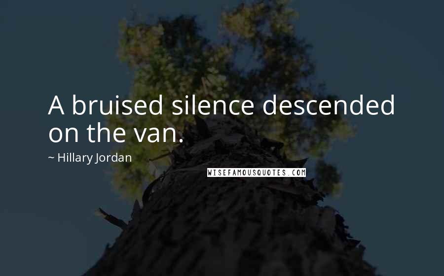 Hillary Jordan Quotes: A bruised silence descended on the van.