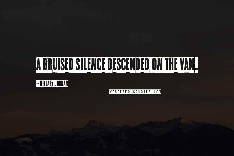 Hillary Jordan Quotes: A bruised silence descended on the van.