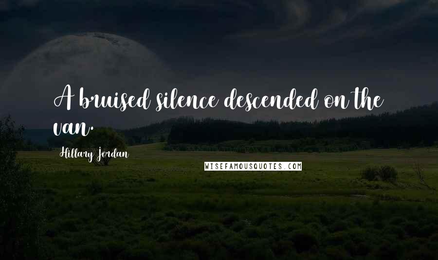 Hillary Jordan Quotes: A bruised silence descended on the van.