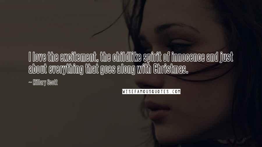 Hillary Scott Quotes: I love the excitement, the childlike spirit of innocence and just about everything that goes along with Christmas.