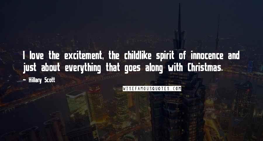 Hillary Scott Quotes: I love the excitement, the childlike spirit of innocence and just about everything that goes along with Christmas.