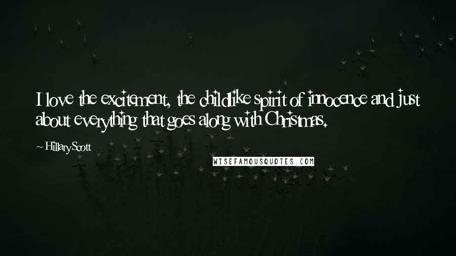 Hillary Scott Quotes: I love the excitement, the childlike spirit of innocence and just about everything that goes along with Christmas.