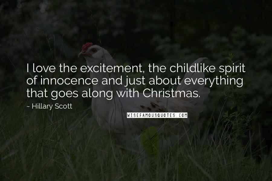 Hillary Scott Quotes: I love the excitement, the childlike spirit of innocence and just about everything that goes along with Christmas.