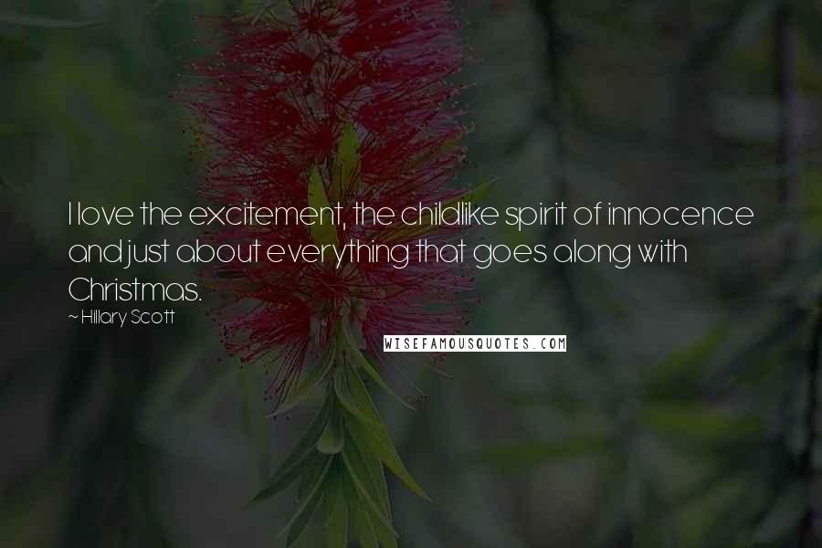 Hillary Scott Quotes: I love the excitement, the childlike spirit of innocence and just about everything that goes along with Christmas.