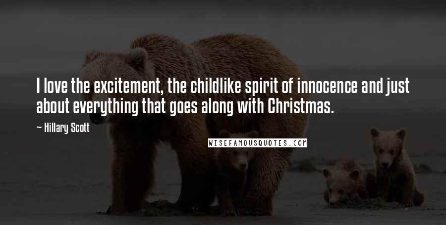 Hillary Scott Quotes: I love the excitement, the childlike spirit of innocence and just about everything that goes along with Christmas.