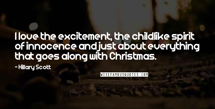 Hillary Scott Quotes: I love the excitement, the childlike spirit of innocence and just about everything that goes along with Christmas.