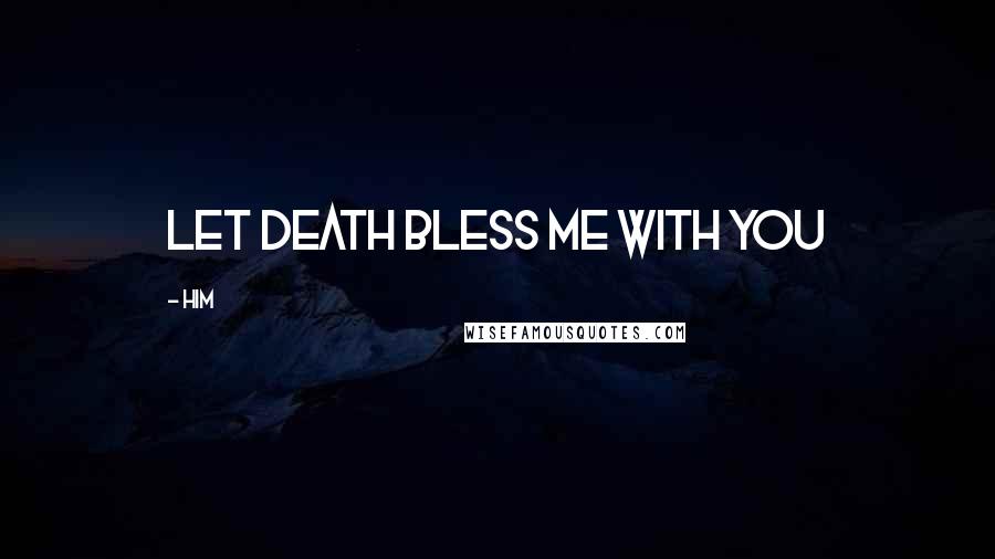 HIM Quotes: Let Death Bless Me With You