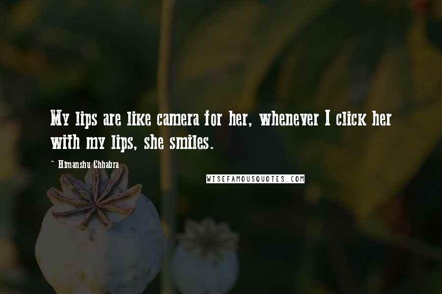 Himanshu Chhabra Quotes: My lips are like camera for her, whenever I click her with my lips, she smiles.