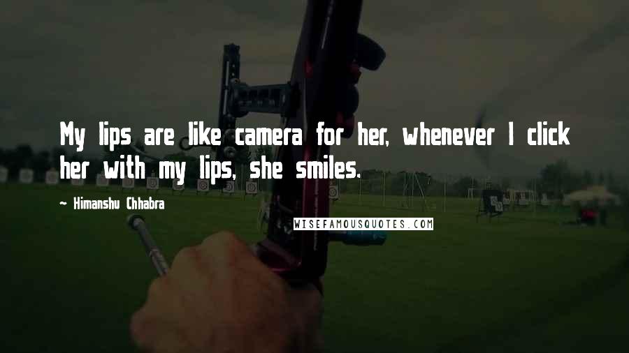 Himanshu Chhabra Quotes: My lips are like camera for her, whenever I click her with my lips, she smiles.