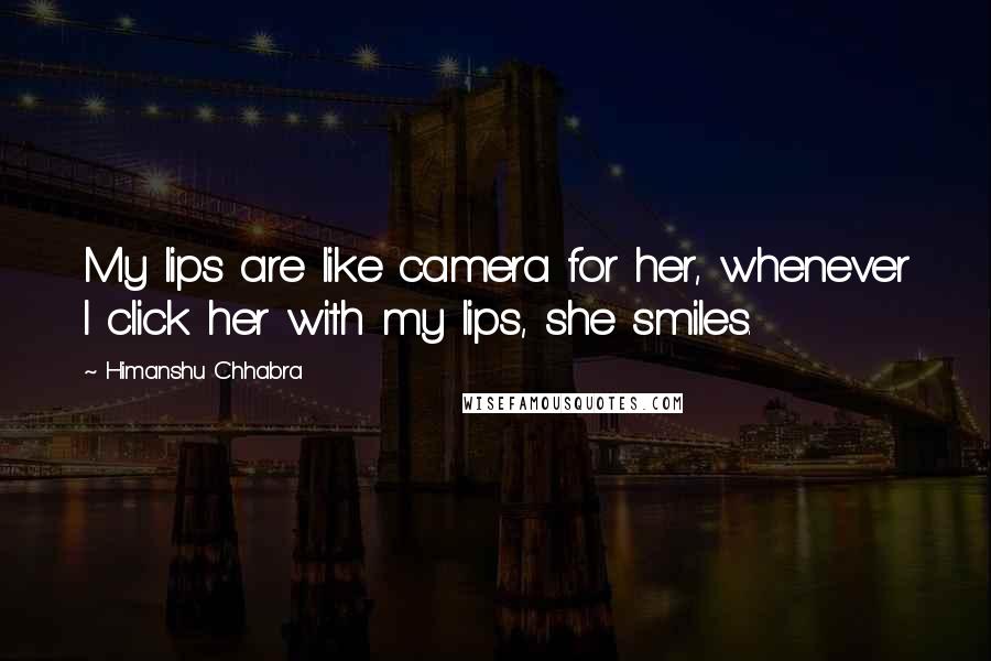 Himanshu Chhabra Quotes: My lips are like camera for her, whenever I click her with my lips, she smiles.