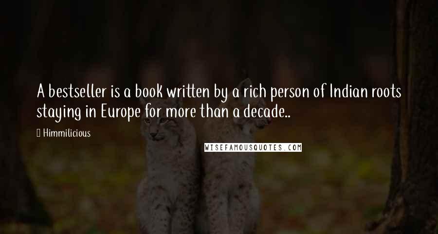 Himmilicious Quotes: A bestseller is a book written by a rich person of Indian roots staying in Europe for more than a decade..