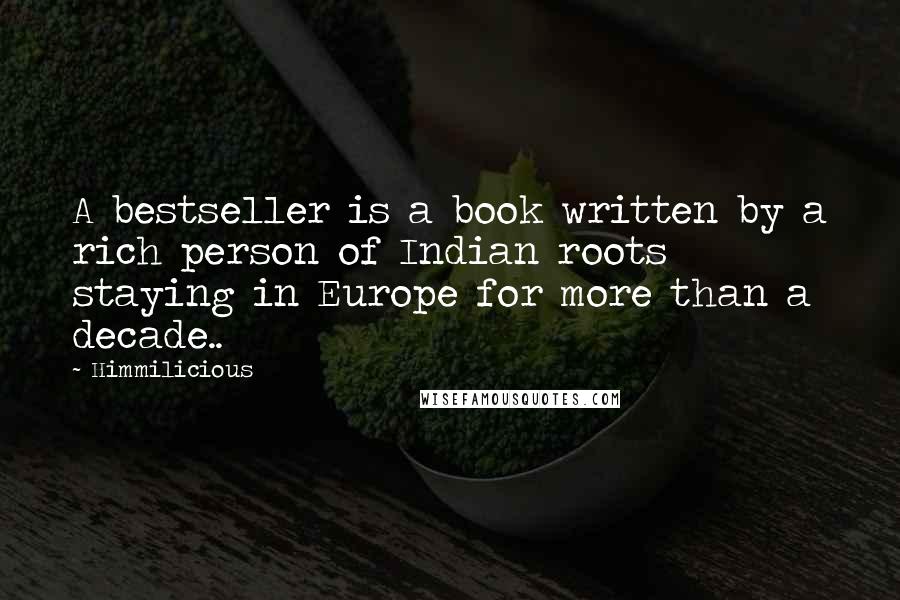 Himmilicious Quotes: A bestseller is a book written by a rich person of Indian roots staying in Europe for more than a decade..