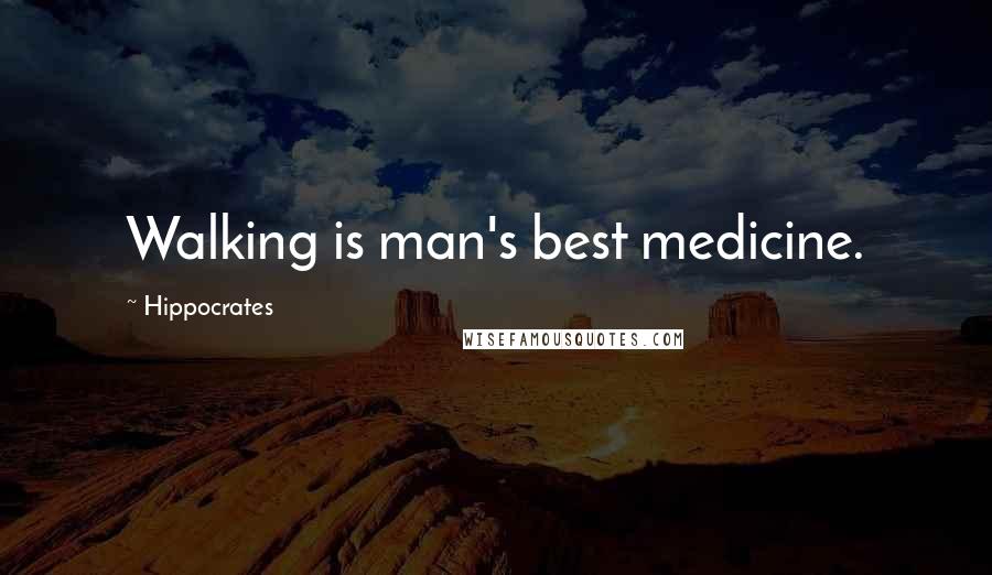 Hippocrates Quotes: Walking is man's best medicine.